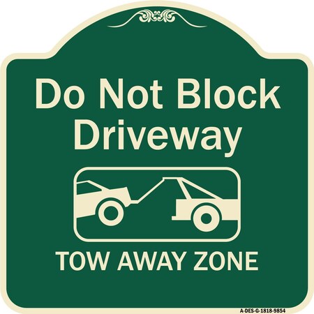 Signmission Designer Series-Do Not Block Driveway Tow Away Zone Green, 18" x 18", G-1818-9854 A-DES-G-1818-9854